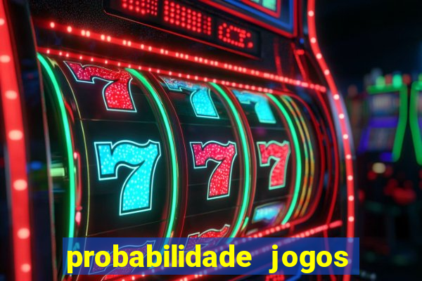 probabilidade jogos de hoje