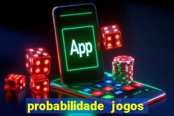 probabilidade jogos de hoje