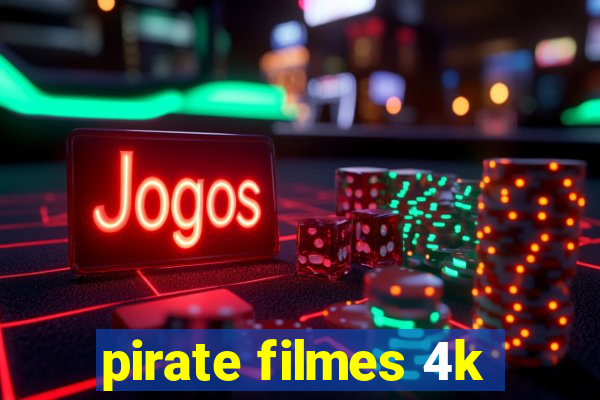 pirate filmes 4k