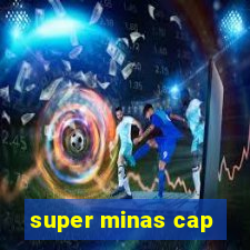 super minas cap