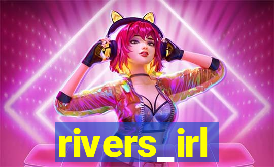 rivers_irl