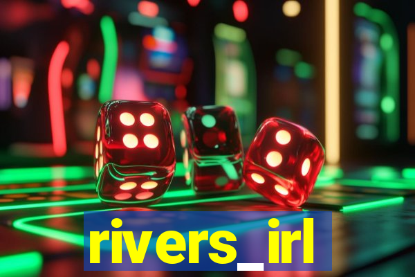 rivers_irl