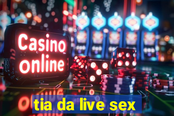 tia da live sex