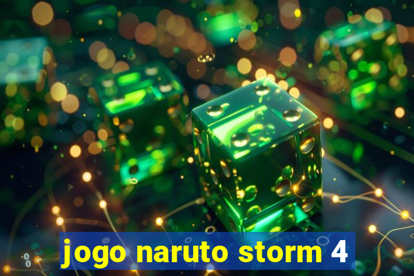 jogo naruto storm 4