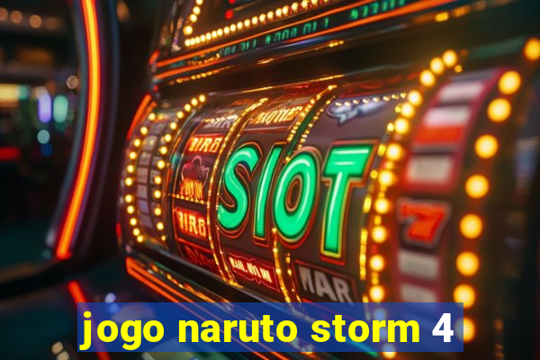 jogo naruto storm 4