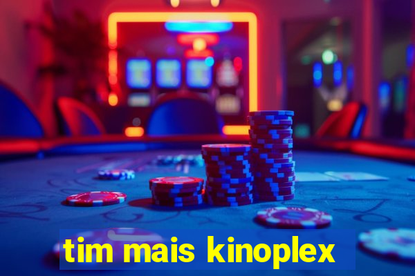 tim mais kinoplex