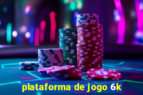 plataforma de jogo 6k