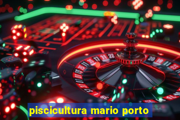 piscicultura mario porto