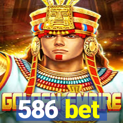 586 bet