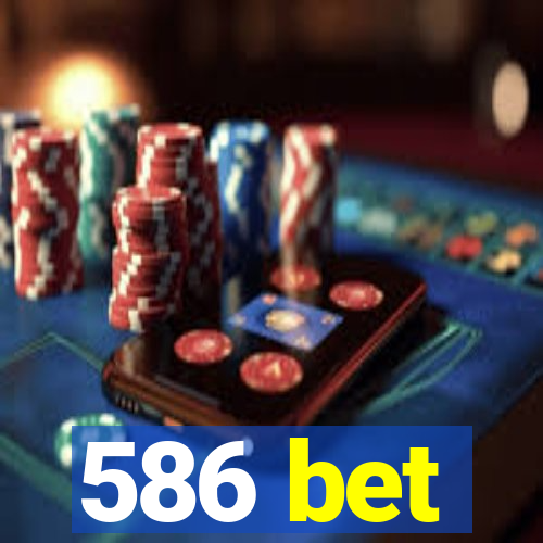 586 bet