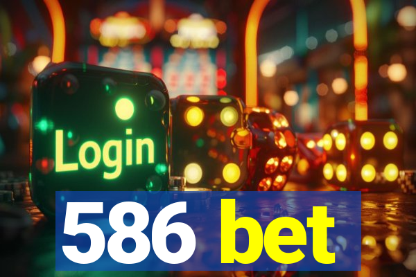 586 bet