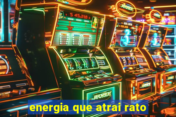 energia que atrai rato