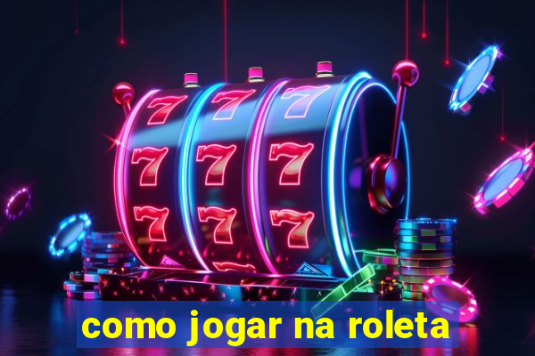 como jogar na roleta