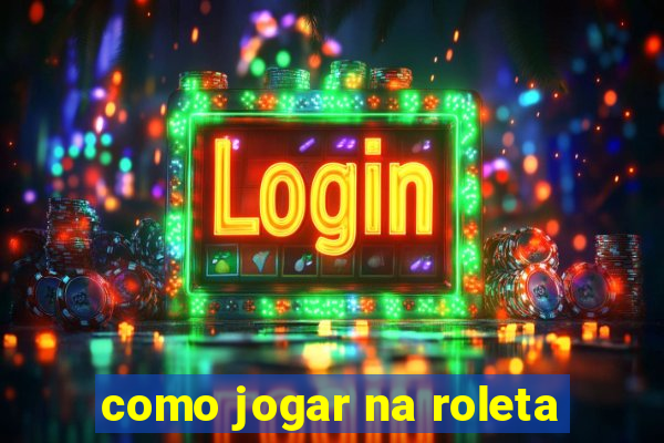 como jogar na roleta