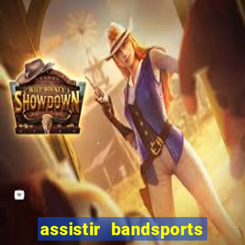 assistir bandsports ao vivo gratis