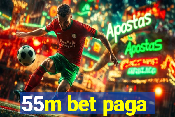 55m bet paga