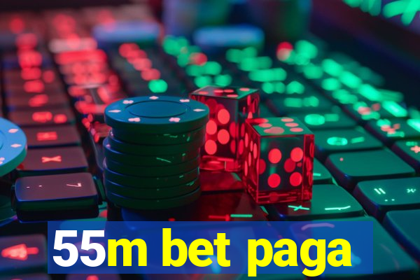 55m bet paga