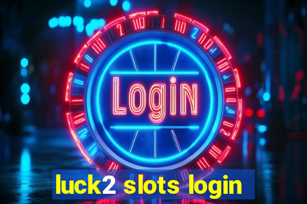 luck2 slots login