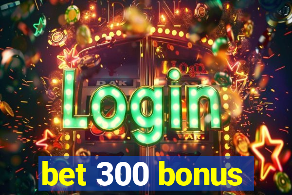 bet 300 bonus