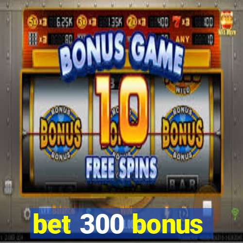 bet 300 bonus