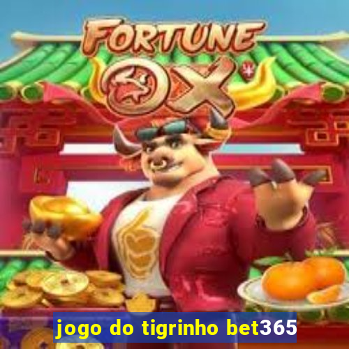 jogo do tigrinho bet365