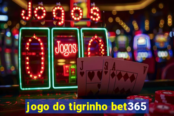 jogo do tigrinho bet365