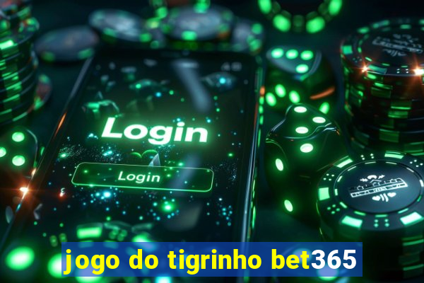 jogo do tigrinho bet365