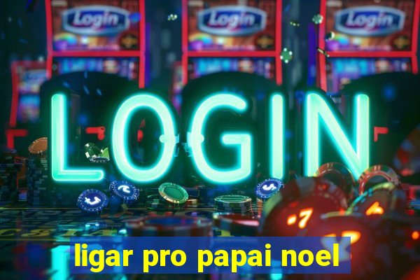 ligar pro papai noel