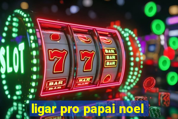 ligar pro papai noel