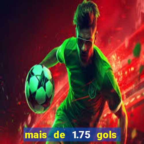 mais de 1.75 gols o que significa estrela bet