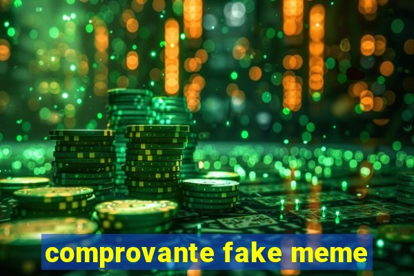 comprovante fake meme