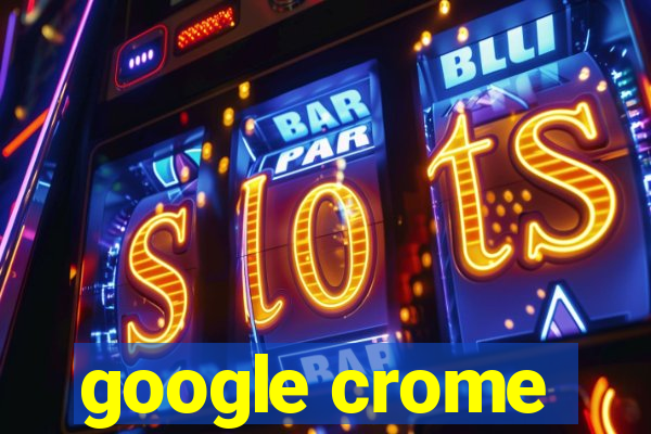 google crome