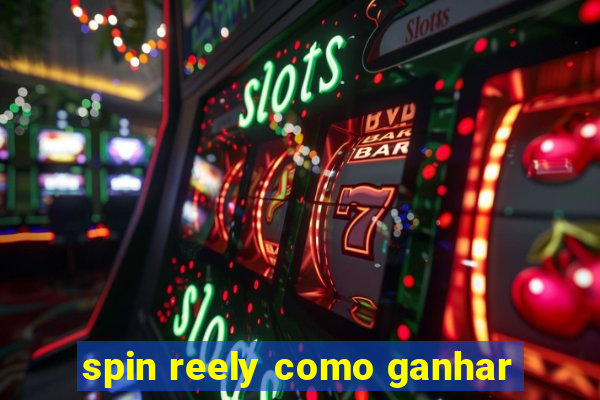 spin reely como ganhar