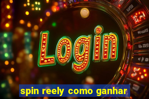 spin reely como ganhar