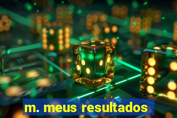 m. meus resultados