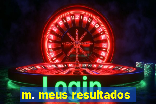 m. meus resultados