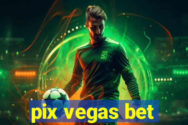 pix vegas bet