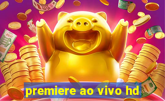 premiere ao vivo hd