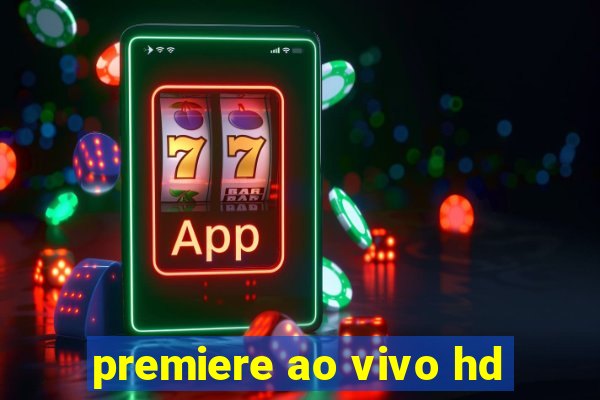 premiere ao vivo hd