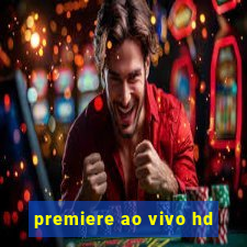 premiere ao vivo hd