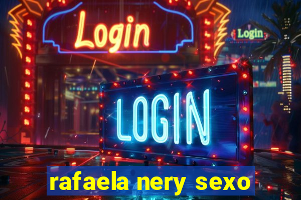 rafaela nery sexo