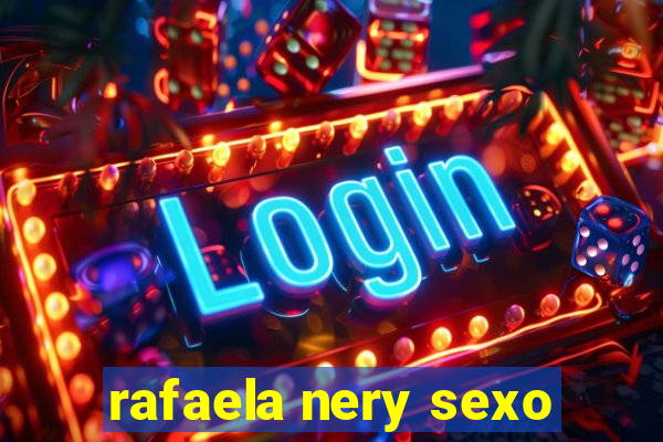 rafaela nery sexo