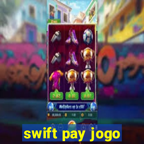 swift pay jogo