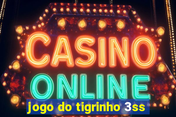 jogo do tigrinho 3ss