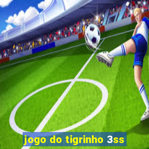 jogo do tigrinho 3ss