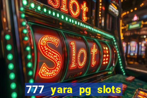 777 yara pg slots paga mesmo