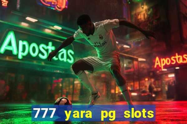 777 yara pg slots paga mesmo