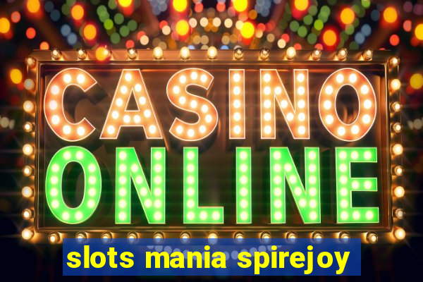 slots mania spirejoy