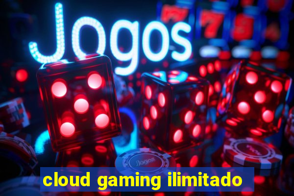 cloud gaming ilimitado