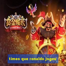 times que ronaldo jogou